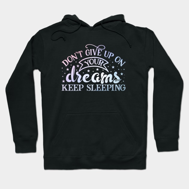 Don't give up on your dreams. Keep sleeping Hoodie by BoogieCreates